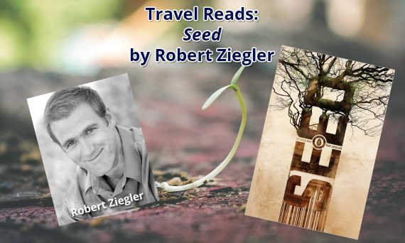 Travel Reads: “Seed” by Robert Ziegler