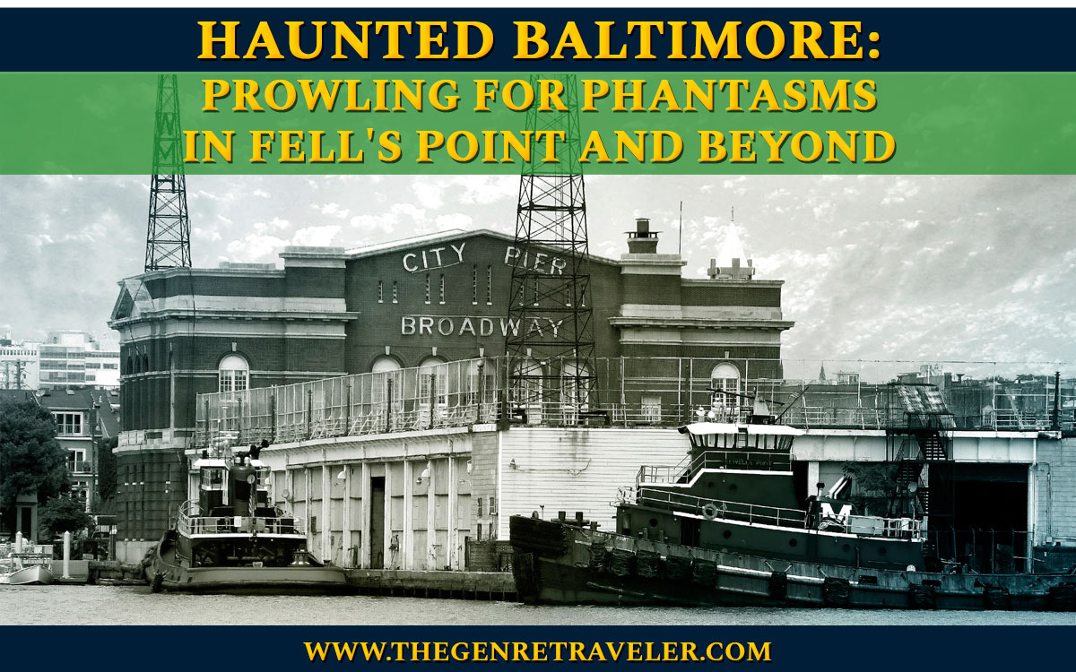Haunted Baltimore - Prowling For Phantasms in Fell's Point and Beyond
