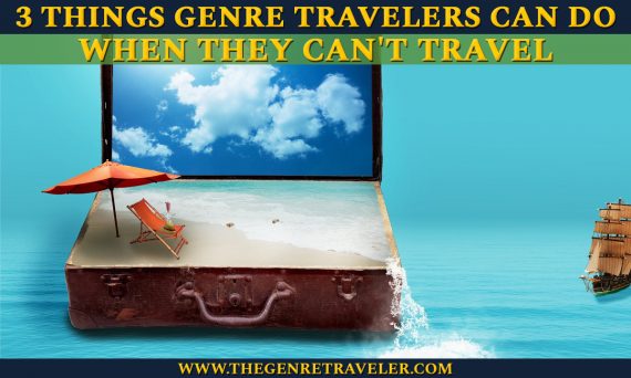 3 Things Genre Travelers Can Do When They Can't Travel